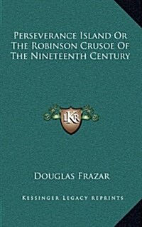 Perseverance Island or the Robinson Crusoe of the Nineteenth Century (Hardcover)