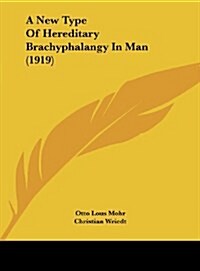 A New Type of Hereditary Brachyphalangy in Man (1919) (Hardcover)