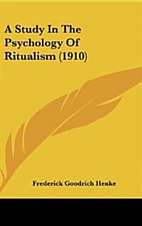 A Study in the Psychology of Ritualism (1910) (Hardcover)