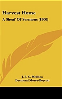 Harvest Home: A Sheaf of Sermons (1900) (Hardcover)