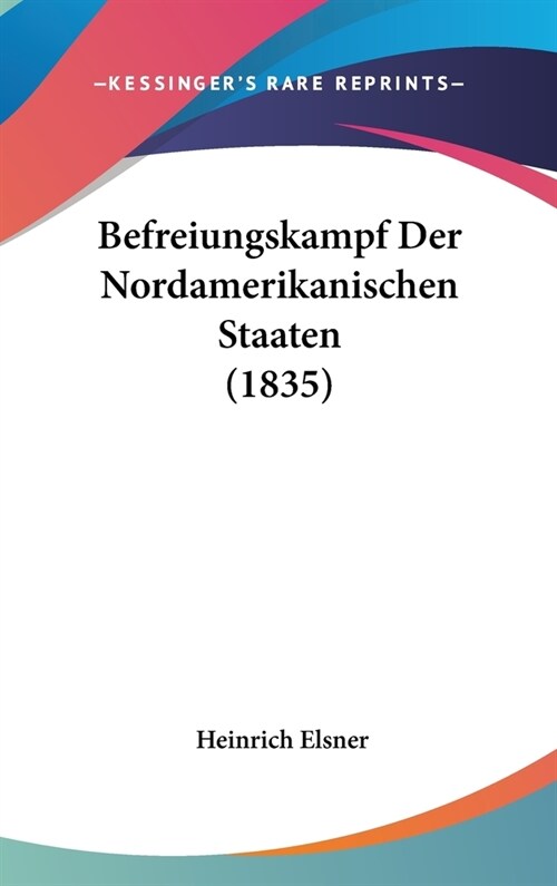 Befreiungskampf Der Nordamerikanischen Staaten (1835) (Hardcover)