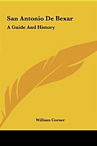 San Antonio de Bexar: A Guide and History (Hardcover)