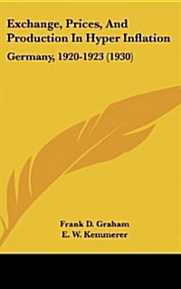 Exchange, Prices, and Production in Hyper Inflation: Germany, 1920-1923 (1930) (Hardcover)