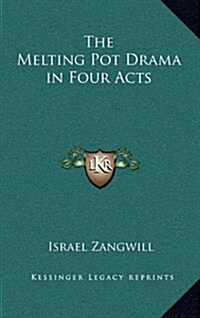 The Melting Pot Drama in Four Acts (Hardcover)