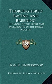 Thoroughbred Racing and Breeding: The Story of the Sport and Background of the Horse Industry (Hardcover)