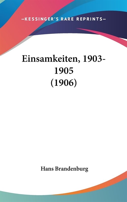 Einsamkeiten, 1903-1905 (1906) (Hardcover)