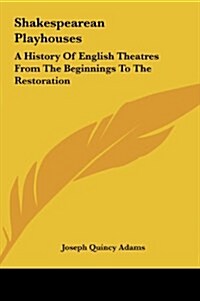 Shakespearean Playhouses: A History of English Theatres from the Beginnings to the Restoration (Hardcover)