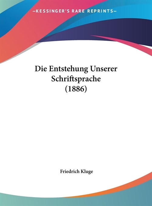 Die Entstehung Unserer Schriftsprache (1886) (Hardcover)