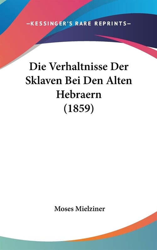 Die Verhaltnisse Der Sklaven Bei Den Alten Hebraern (1859) (Hardcover)