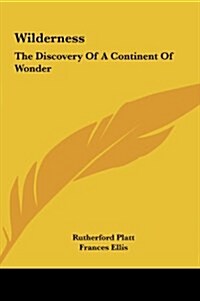 Wilderness: The Discovery of a Continent of Wonder (Hardcover)