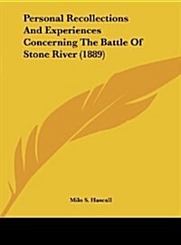 Personal Recollections and Experiences Concerning the Battle of Stone River (1889) (Hardcover)