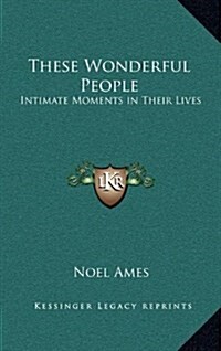 These Wonderful People: Intimate Moments in Their Lives (Hardcover)