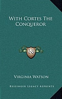 With Cortes the Conqueror (Hardcover)