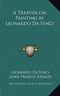 A Treatise on Painting by Leonardo Da Vinci (Hardcover)