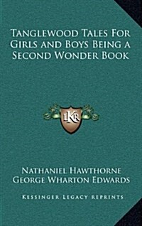 Tanglewood Tales for Girls and Boys Being a Second Wonder Book (Hardcover)