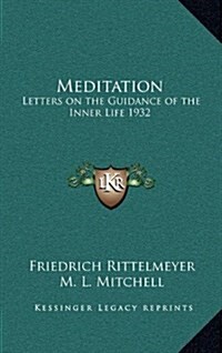 Meditation: Letters on the Guidance of the Inner Life 1932 (Hardcover)