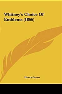 Whitneys Choice of Emblems (1866) (Hardcover)