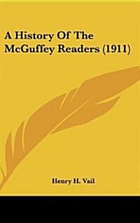 A History of the McGuffey Readers (1911) (Hardcover)