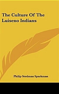 The Culture of the Luiseno Indians (Hardcover)