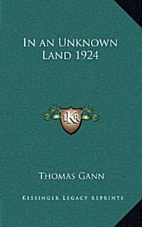 In an Unknown Land 1924 (Hardcover)