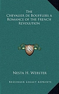 The Chevalier de Boufflers a Romance of the French Revolution (Hardcover)