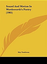 Sound and Motion in Wordsworths Poetry (1905) (Hardcover)