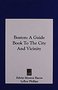 Boston: A Guide Book to the City and Vicinity (Hardcover)