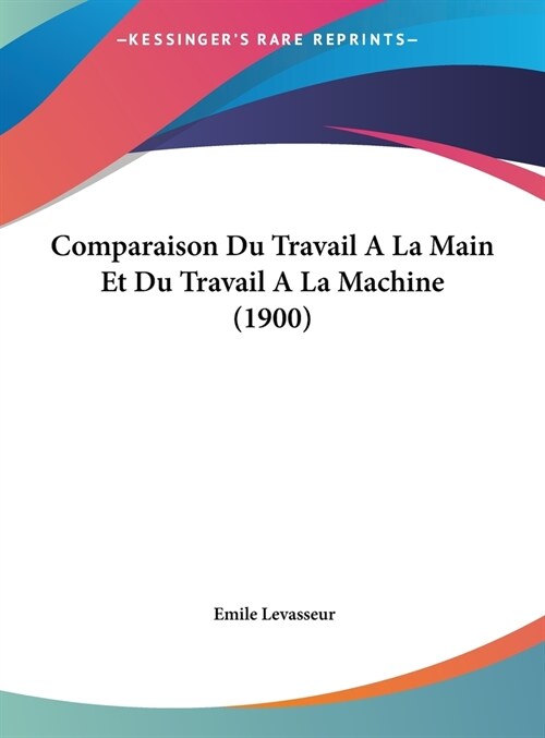 Comparaison Du Travail a la Main Et Du Travail a la Machine (1900) (Hardcover)