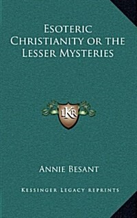Esoteric Christianity or the Lesser Mysteries (Hardcover)