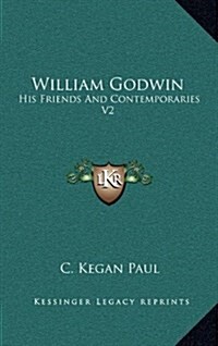 William Godwin: His Friends and Contemporaries V2 (Hardcover)