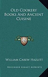 Old Cookery Books and Ancient Cuisine (Hardcover)