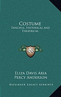 Costume: Fanciful, Historical and Theatrical (Hardcover)