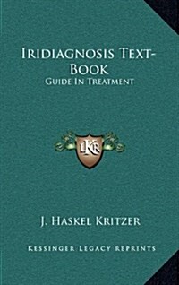 Iridiagnosis Text-Book: Guide in Treatment (Hardcover)