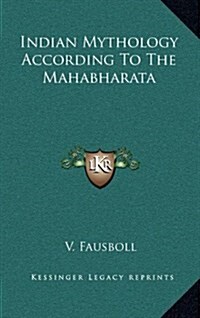 Indian Mythology According to the Mahabharata (Hardcover)