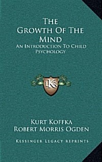 The Growth of the Mind: An Introduction to Child Psychology (Hardcover)