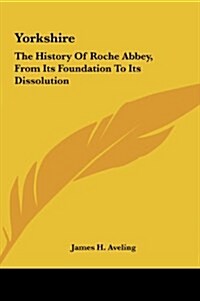 Yorkshire: The History of Roche Abbey, from Its Foundation to Its Dissolution (Hardcover)