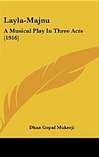 Layla-Majnu: A Musical Play in Three Acts (1916) (Hardcover)