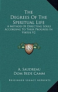 The Degrees of the Spiritual Life: A Method of Directing Souls According to Their Progress in Virtue V2 (Hardcover)