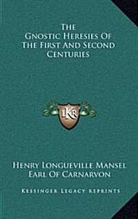 The Gnostic Heresies of the First and Second Centuries (Hardcover)