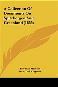 A Collection of Documents on Spitzbergen and Greenland (1855) (Hardcover)