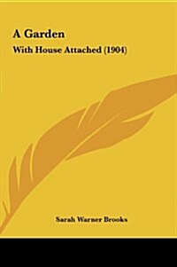 A Garden: With House Attached (1904) (Hardcover)