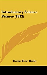 Introductory Science Primer (1882) (Hardcover)
