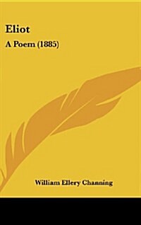 Eliot: A Poem (1885) (Hardcover)