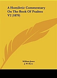 A Homiletic Commentary on the Book of Psalms V2 (1879) (Hardcover)