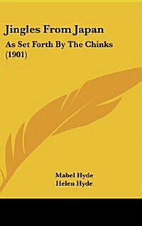 Jingles from Japan: As Set Forth by the Chinks (1901) (Hardcover)
