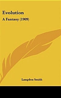 Evolution: A Fantasy (1909) (Hardcover)