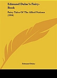 Edmund Dulacs Fairy-Book: Fairy Tales of the Allied Nations (1916) (Hardcover)