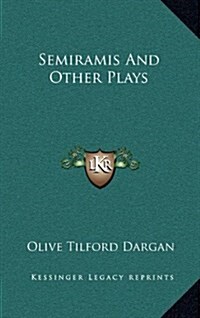 Semiramis and Other Plays (Hardcover)