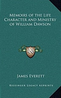 Memoirs of the Life Character and Ministry of William Dawson (Hardcover)