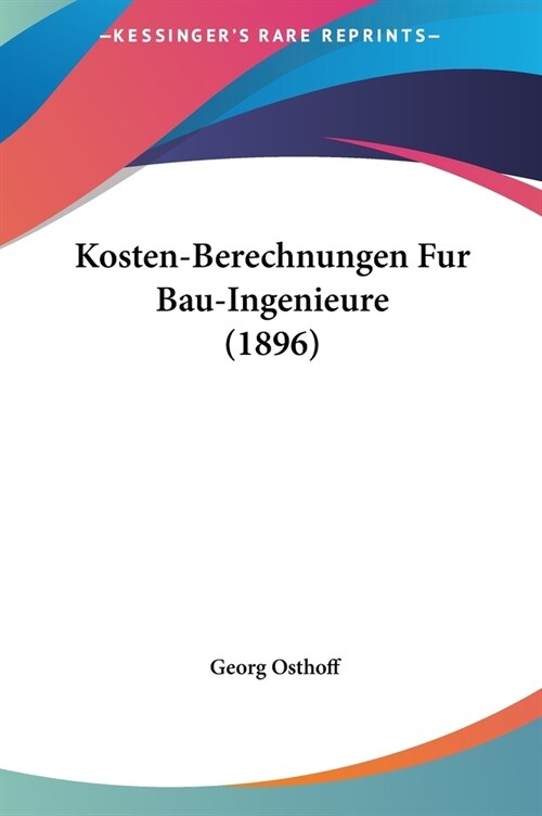 Kosten-Berechnungen Fur Bau-Ingenieure (1896) (Hardcover)